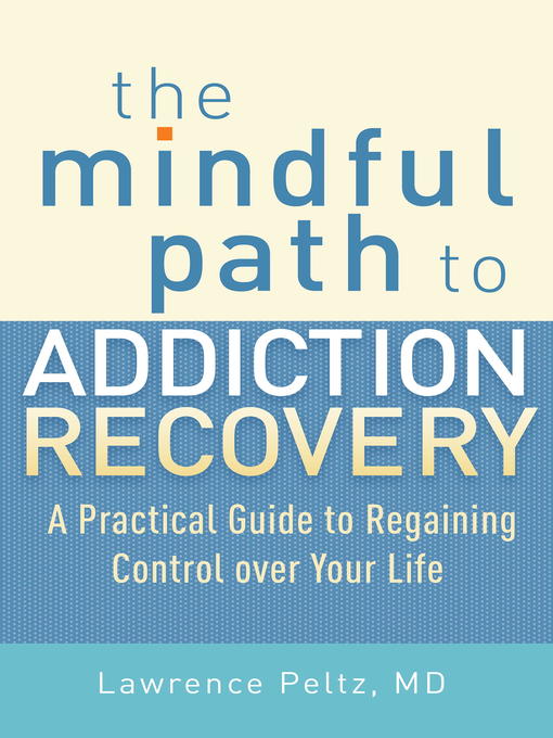 Title details for The Mindful Path to Addiction Recovery by Lawrence Peltz - Available